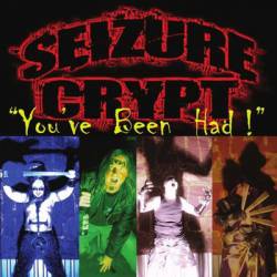 Seizure Crypt : You've Been Had!